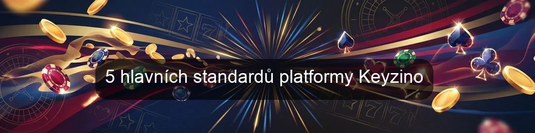 5 hlavních standardů platformy Keyzino 5 hlavních standardů platformy Keyzino