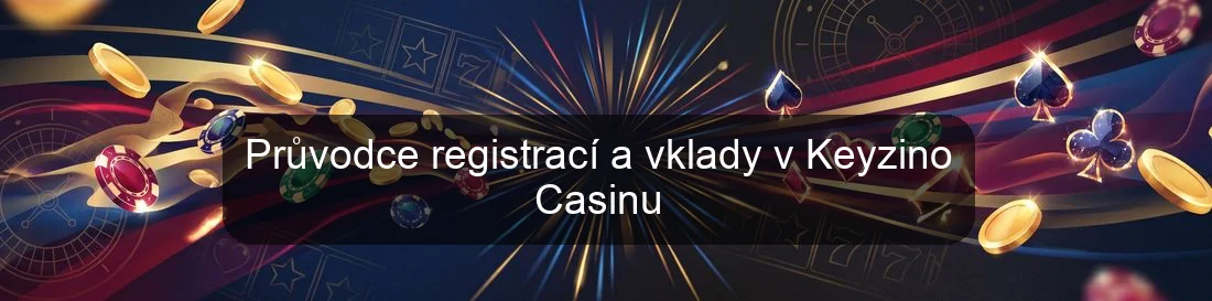 Průvodce registrací a vklady v Keyzino Casinu